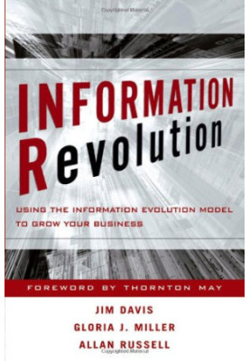 Information Revolution: Using the Information Evolution Model to Grow Your Business