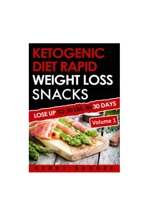 Ketogenic Diet: Rapid Weight Loss Snacks VOLUME 1 Lose Up To 30 Lbs. In 30 Days