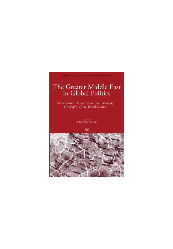 The Greater Middle East in Global Politics - Social Science Perspective on the Changing Geography of the World Politics (Inte