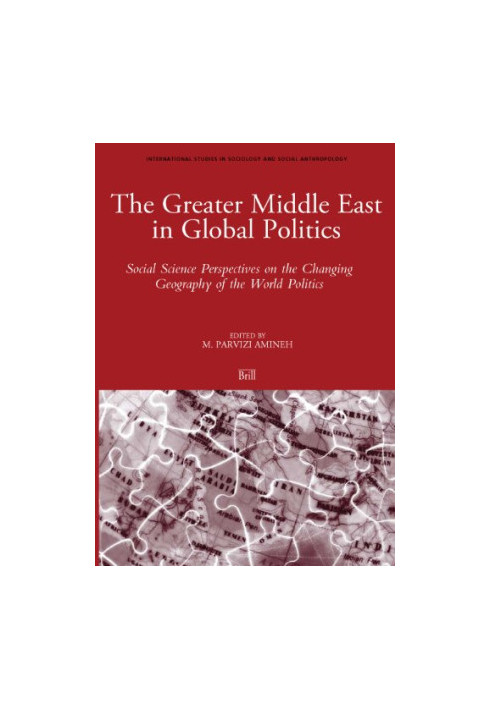 The Greater Middle East in Global Politics - Social Science Perspective on the Changing Geography of the World Politics (Inte