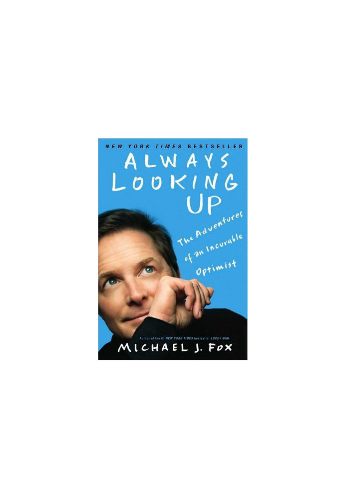 Always Looking Up: The Adventures of an Incurable Optimist