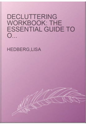 Decluttering Workbook: The Essential Guide to Organize and Declutter Your Home and Life With Exercises and Checklists