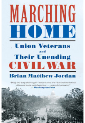 Marching Home: Union Veterans and Their Unending Civil War