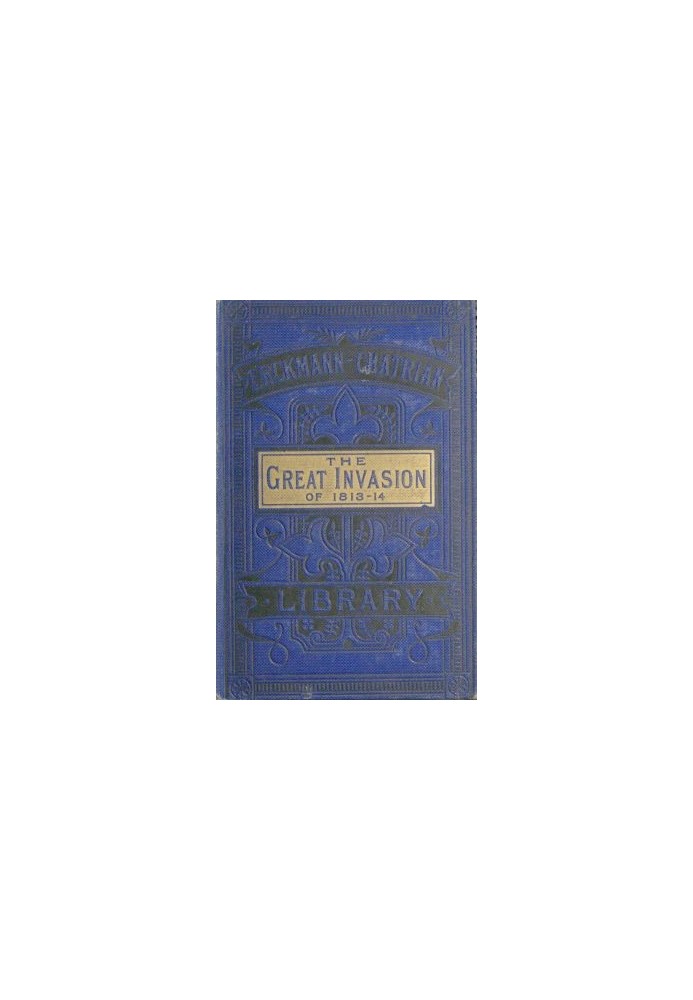 The Great Invasion of 1813-14; or, After Leipzig Being a story of the entry of the allied forces into Alsace and Lorraine, and t