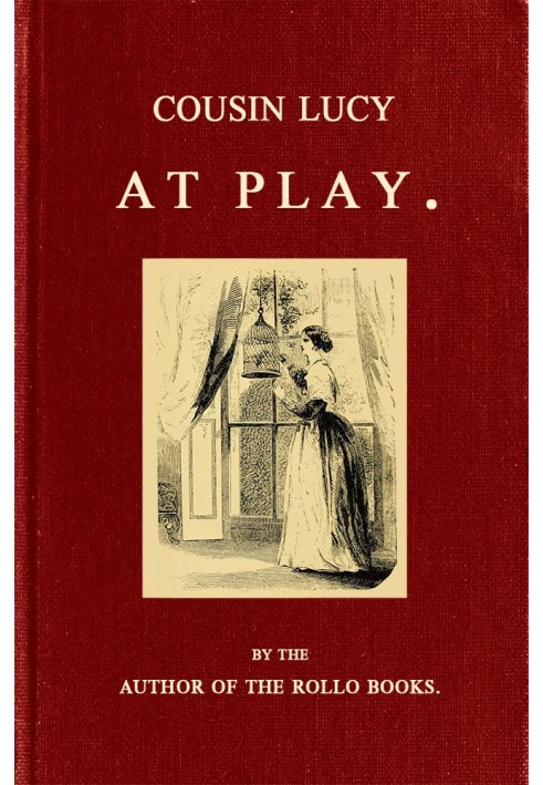 Cousin Lucy at Play By the Author of the Rollo Books