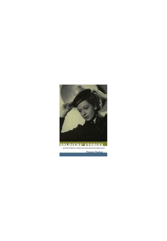 Soldiers' Stories : Military Women in Cinema and Television since World War II