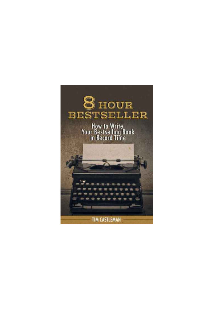 8 Hour Bestseller: How to Write Your Bestselling Book in Record Time