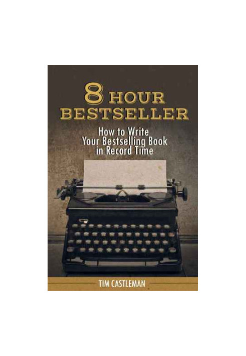 8 Hour Bestseller: How to Write Your Bestselling Book in Record Time