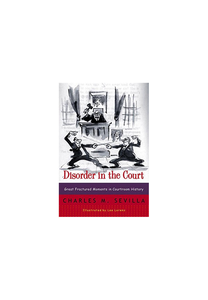 Disorder in the Court: Great Fractured Moments in Courtroom History