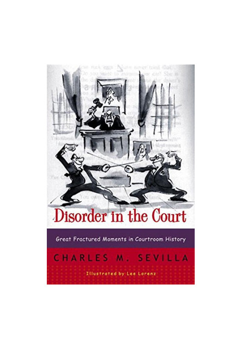 Disorder in the Court: Great Fractured Moments in Courtroom History