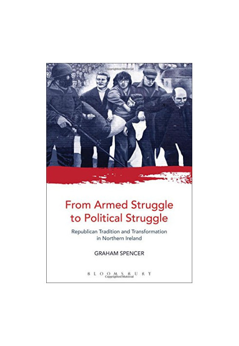 From armed struggle to political struggle : Republican tradition and transformation in Northern Ireland