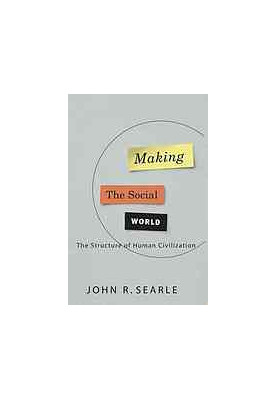 Making the social world : the structure of human civilization