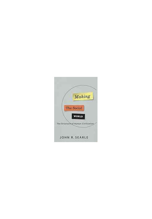 Making the social world : the structure of human civilization