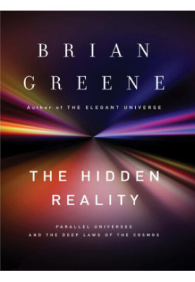 The Hidden Reality - Parallel Universes and the Deep Laws of the Cosmos (2011)