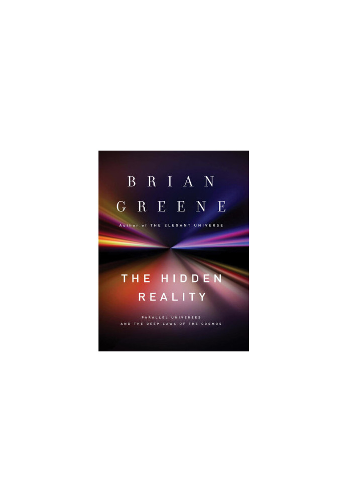 The Hidden Reality - Parallel Universes and the Deep Laws of the Cosmos (2011)