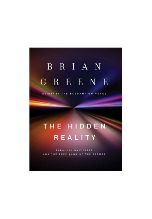 The Hidden Reality - Parallel Universes and the Deep Laws of the Cosmos (2011)