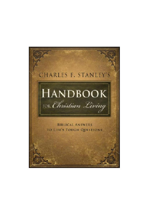 Charles Stanley's Handbook for Christian Living: Biblical Answers to Life's Tough Questions