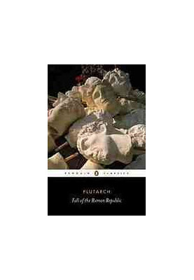 Plutarch: Fall of the Roman Republic