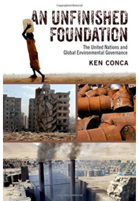 An unfinished foundation : the United Nations and global environmental governance