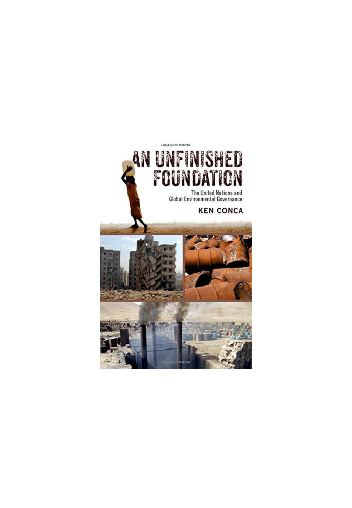 An unfinished foundation : the United Nations and global environmental governance