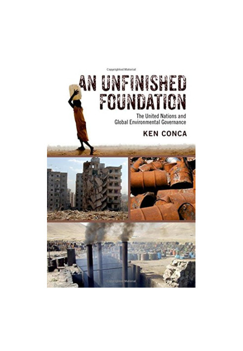 An unfinished foundation : the United Nations and global environmental governance