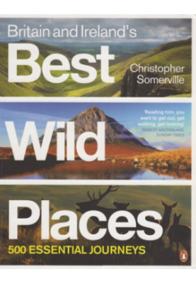 Britain, Ireland's best wild places: 500 essential journeys
