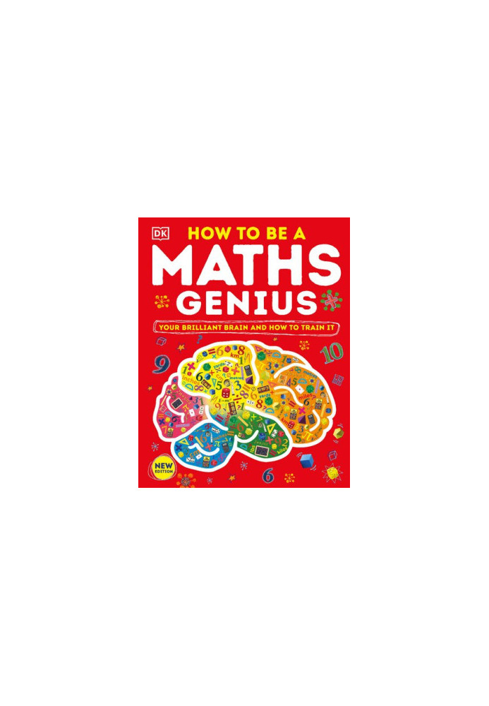 How to be a Maths Genius: Your Brilliant Brain and How to Train It, New Edition