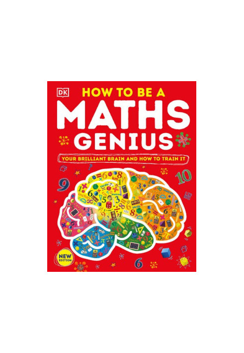 How to be a Maths Genius: Your Brilliant Brain and How to Train It, New Edition
