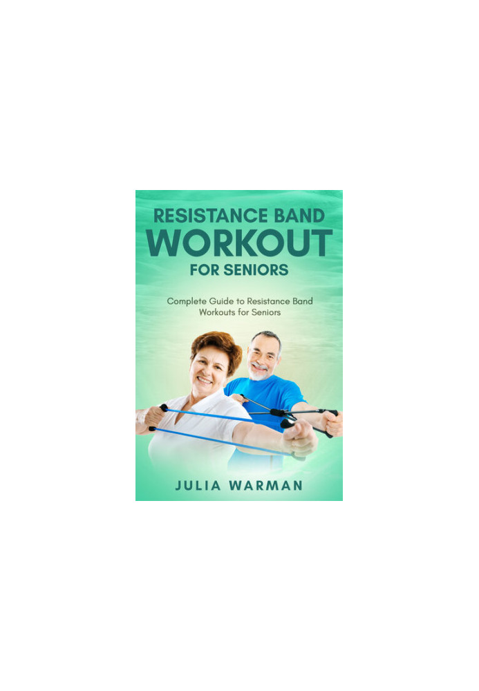 Resistance Band Workout for Seniors: Complete Guide to Resistance Band Workouts for Seniors