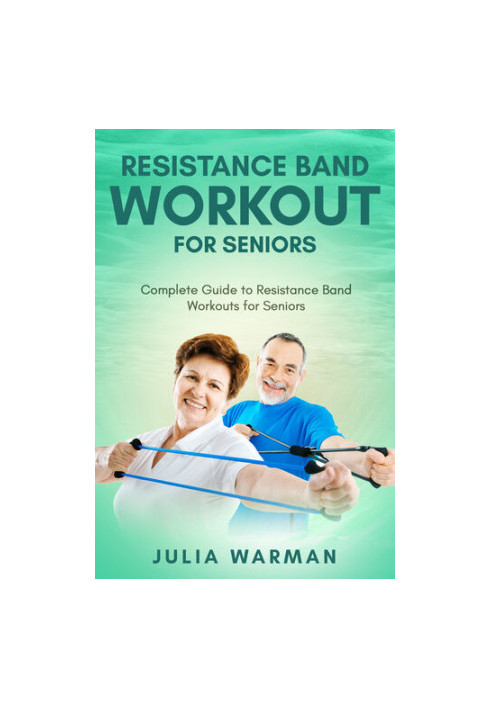 Resistance Band Workout for Seniors: Complete Guide to Resistance Band Workouts for Seniors