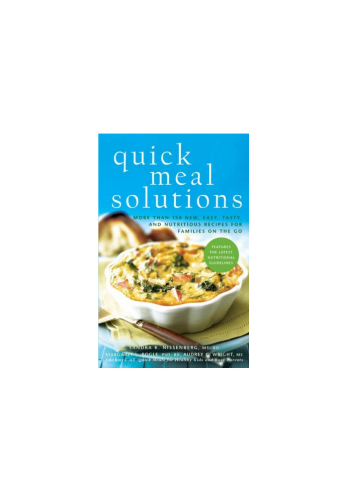 Quick Meal Solutions: More Than 150 New, Easy, Tasty, and Nutritious Recipes for Families on the Go