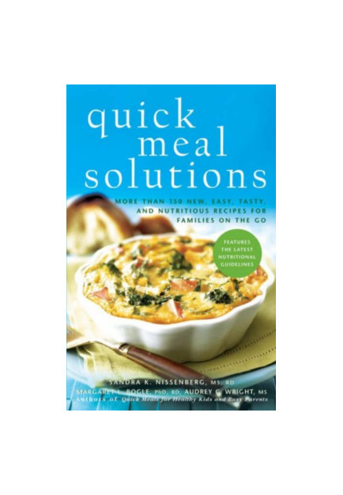 Quick Meal Solutions: More Than 150 New, Easy, Tasty, and Nutritious Recipes for Families on the Go