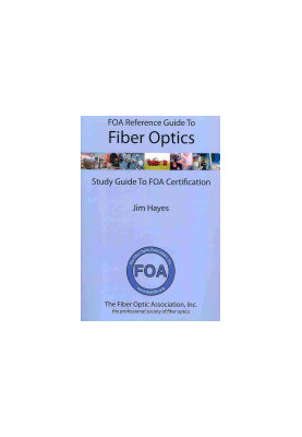 FOA Reference Guide to Fiber Optics: Study Guide to FOA Certification