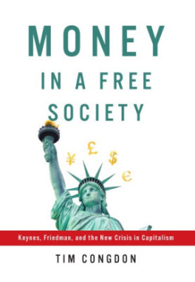 Money in a free society: Keynes, Friedman, and the new crisis in capitalism