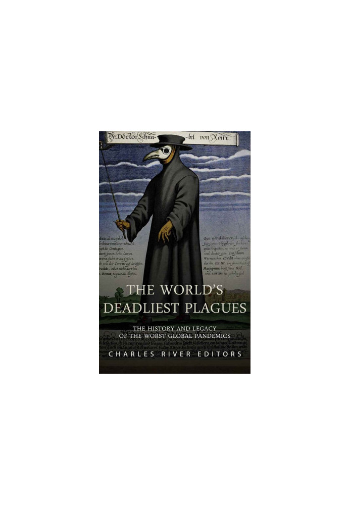 The World’s Deadliest Plagues: The History and Legacy of the Worst Global Pandemics