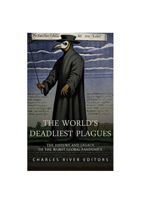 The World’s Deadliest Plagues: The History and Legacy of the Worst Global Pandemics