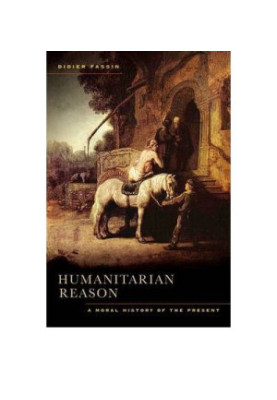 Humanitarian reason : a moral history of the present times