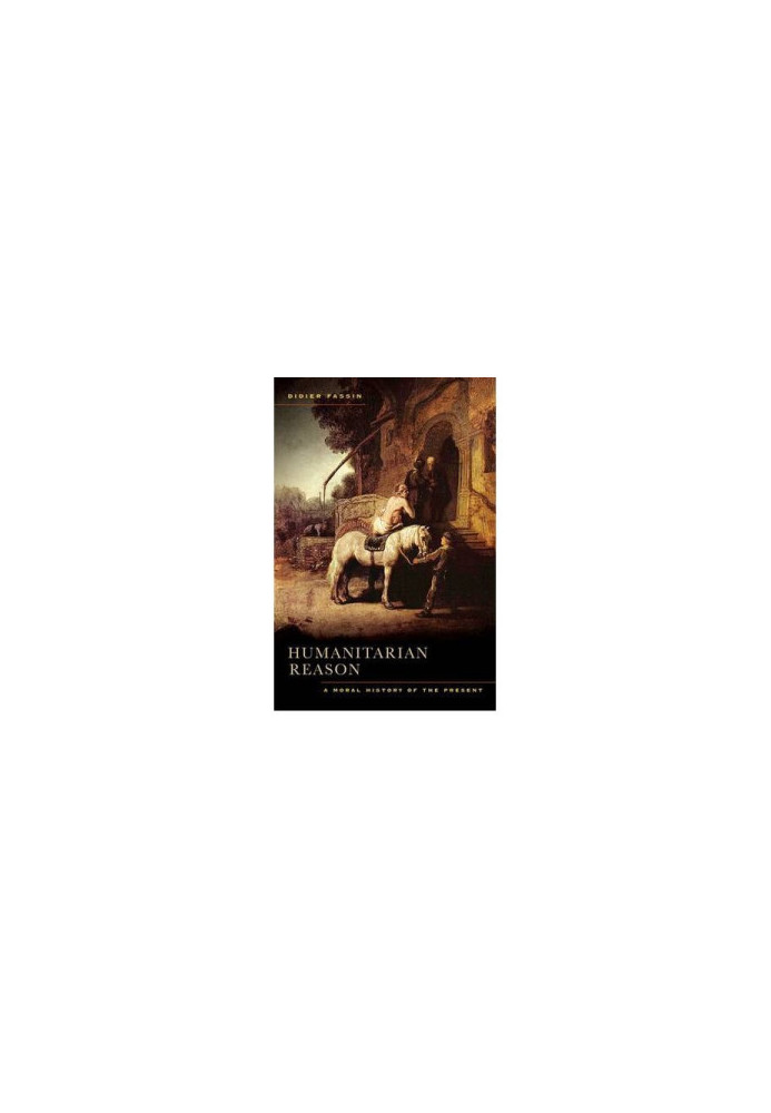 Humanitarian reason : a moral history of the present times
