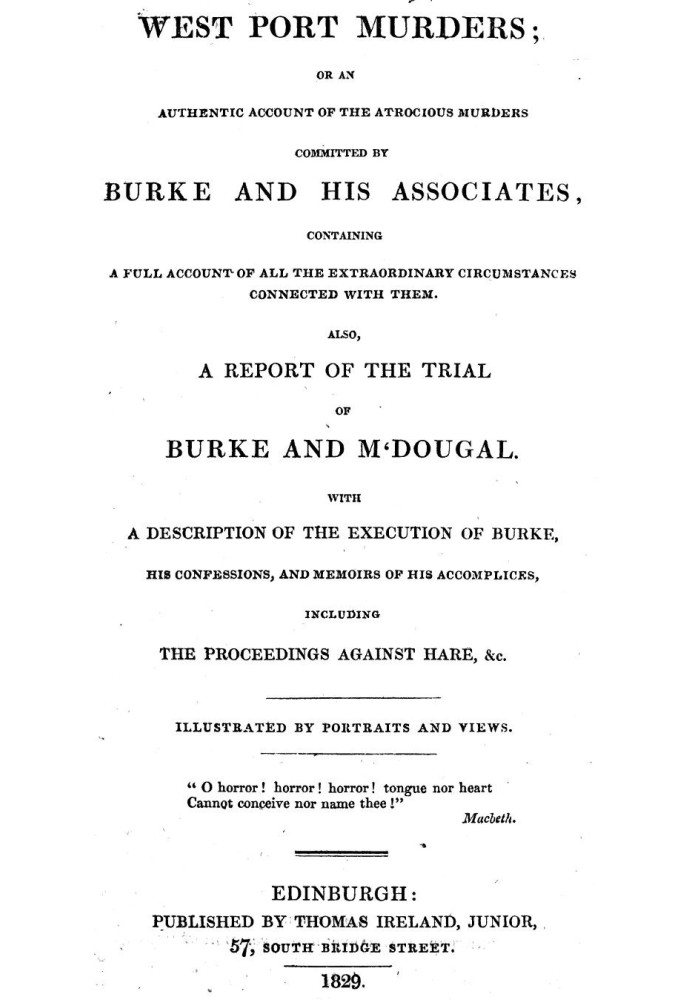 West Port Murders Or an Authentic Account of the Atrocious Murders Committed by Burke and His Associates; Containing a Full Acco