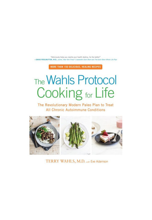 The Wahls Protocol Cooking for Life: The Revolutionary Modern Paleo Plan to Treat All Chronic Autoimmune Conditions