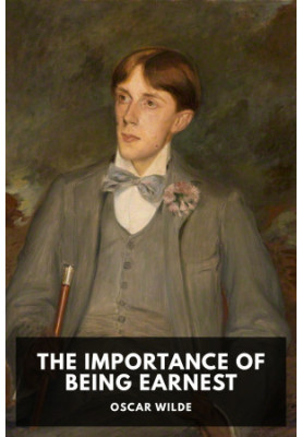 The Importance of Being Earnest: A Trivial Comedy for Serious People