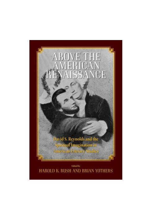 Above the American renaissance: David S. Reynolds and the spiritual imagination in American literary studies