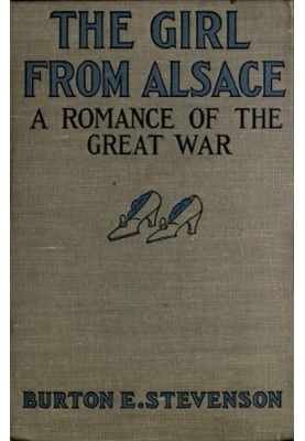 The Girl from Alsace A Romance of the Great War, Originally Published under the Title of Little Comrade