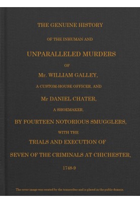 Smuggling & Smugglers in Sussex The Genuine History of the Inhuman and Unparalleled Murders of Mr. William Galley a Custom-house