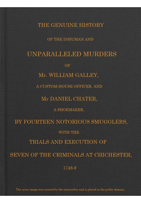 Контрабанда та контрабандисти в Сассексі. Справжня історія нелюдських і незрівнянних вбивств пана Вільяма Галлі, офіцера митниці