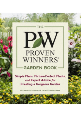 The PW proven winners garden book: simple plans, picture-perfect plants, and expert advice for creating a gorgeous garden