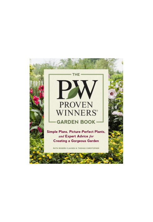 The PW proven winners garden book: simple plans, picture-perfect plants, and expert advice for creating a gorgeous garden