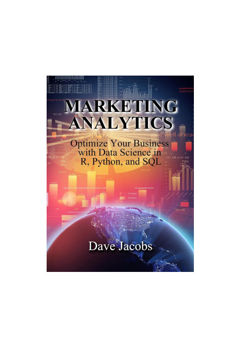 Marketing Analytics: Optimize Your Business with Data Science in R, Python, and SQL