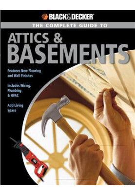 Black & Decker: The Complete Guide to Attics & Basements