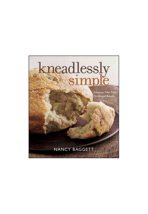 Kneadlessly Simple · Fabulous, Fuss-Free, No-Knead Breads